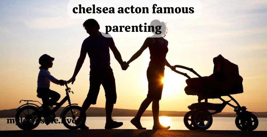 chelsea acton famous parenting