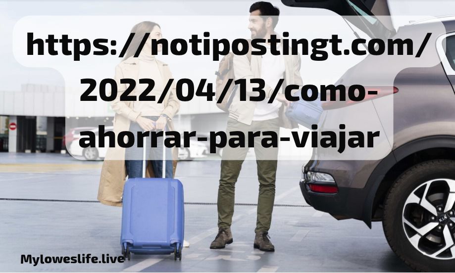 httpsnotipostingt.com20220413como-ahorrar-para-viajar